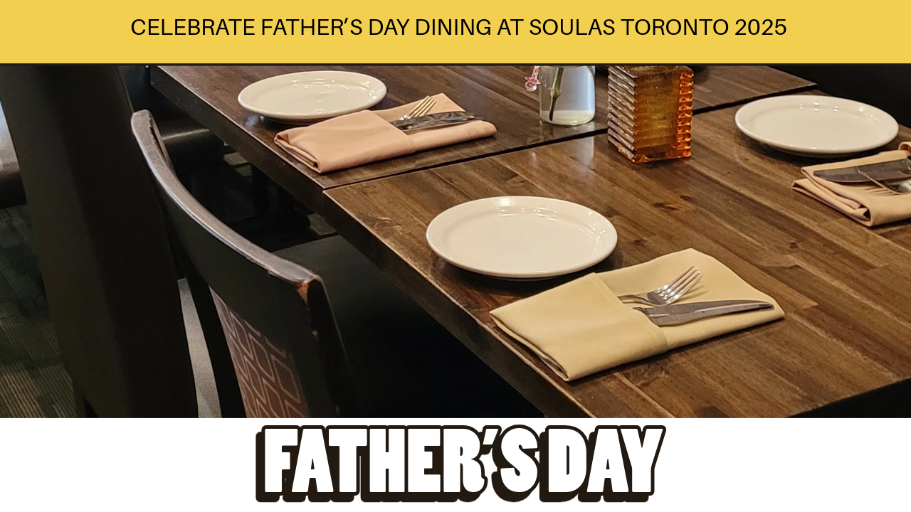 best fathers day dining in toronto by soulas 