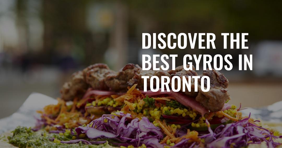 Discover the Best gyros in Toronto